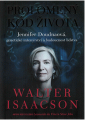 Prolomený kód života : Jennifer Doudnaová, genetické inženýrství a budoucnost lidstva  (odkaz v elektronickém katalogu)