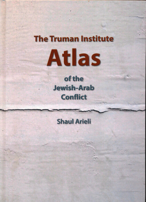 The Truman Institute atlas of the Jewish-Arab conflict