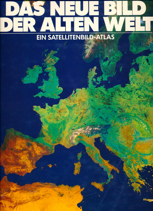 Das neue Bild der Alten Welt : ein Satellitenbild-Atlas