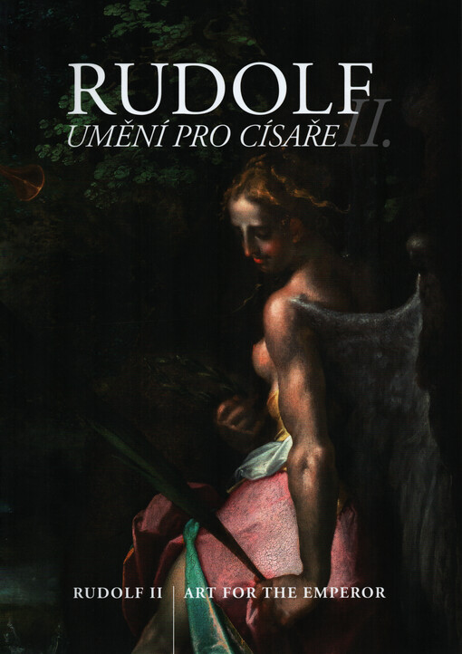 Rudolf II. : umění pro císaře = Rudolf II : art for the emperor