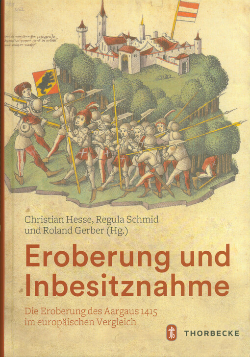 Eroberung und Inbesitznahme : die Eroberung des Aargaus 1415 im europäischen Vergleich
