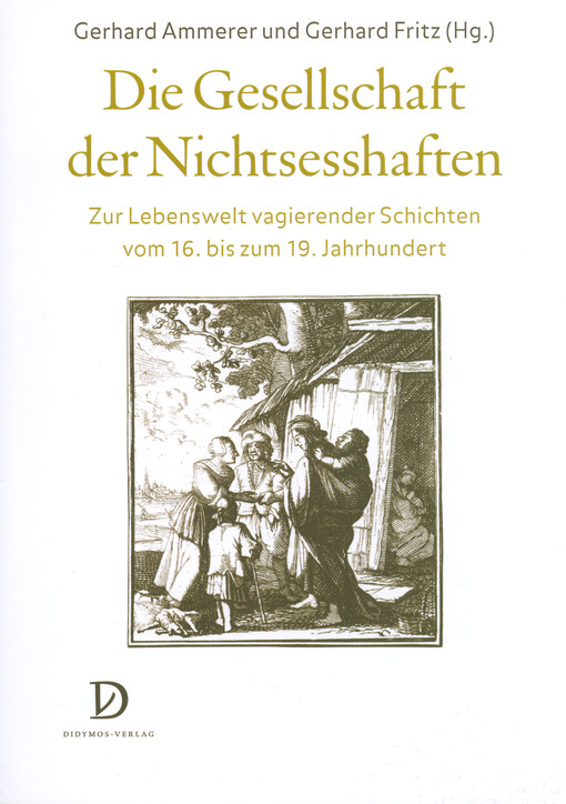 Die Gesellschaft der Nichtsesshaften : zur Lebenswelt vagierender Schichten vom 16. bis zum 19. Jahrhundert : Beiträge der Tagung vom 29. und 30. September 2011 im Kriminalmuseum Rothenburg ob der Tauber