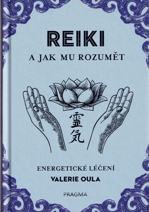 Reiki a jak mu rozumět : energetické léčení