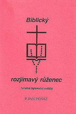 Biblický rozjímavý růženec : [(včetně tajemství světla)]
