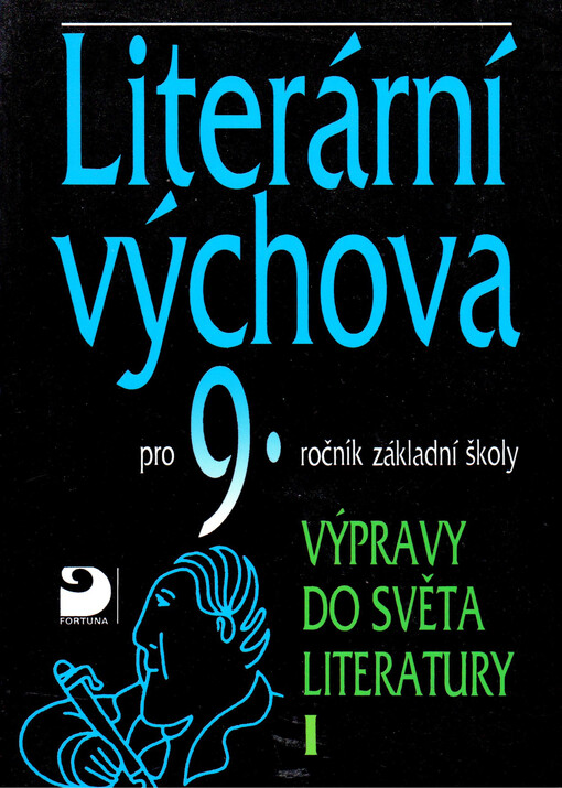 Literární výchova : pro 9. ročník základní školy a pro odpovídající ročníky víceletých gymnázií. Výpravy do světa literatury I