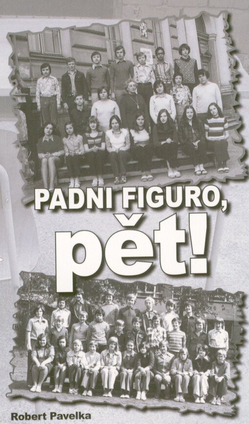 Padni figuro, pět!, aneb, Chodili jsme do školy