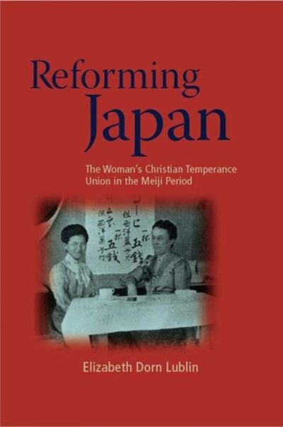 Reforming Japan: The Woman's Christian Temperance Union in the Meiji Period (Asian Religions and Society)