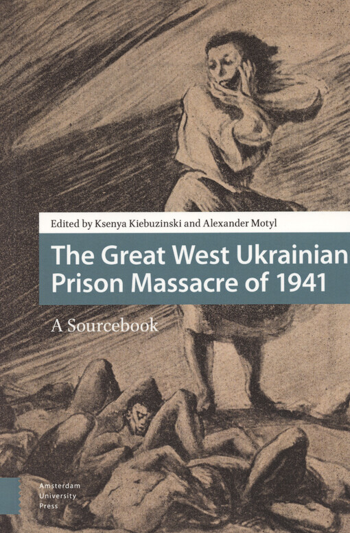 The great West Ukrainian prison massacre of 1941 : a sourcebook
