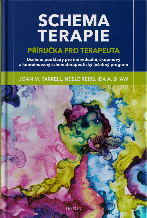 Schematerapie : příručka pro terapeuta : ucelené podklady pro individuální, skupinový a kombinovaný schematerapeutický léčebný program