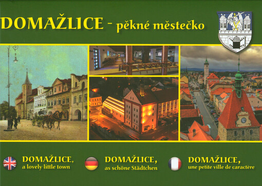 Domažlice, pěkné městečko ve vyobrazeních a fotografiích = Domažlice, a lovely little town in pictures and photographs = Domažlice, das schöne Städtchen in Bildern und Fotografien = Domažlice, une petite ville de caractère