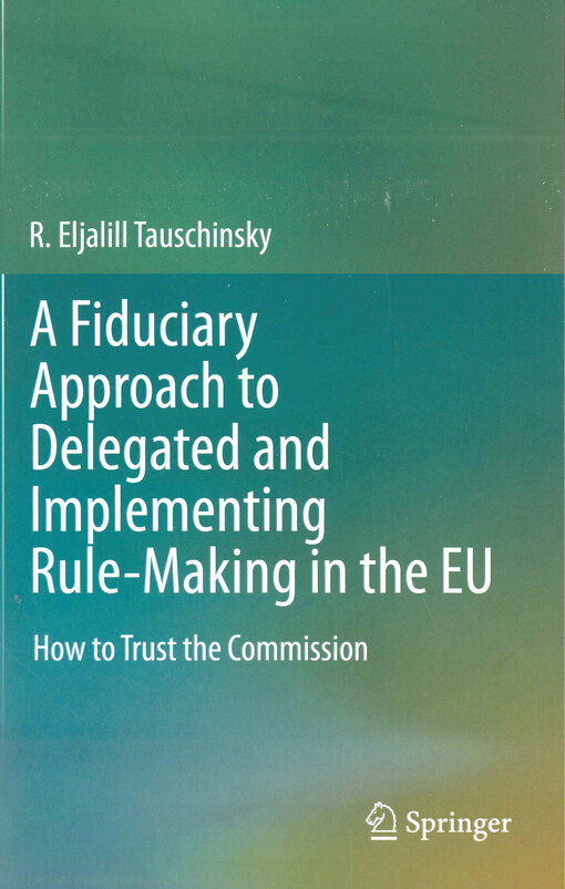 A fiduciary approach to delegated and implementing rule-making in the EU : how to trust the commission