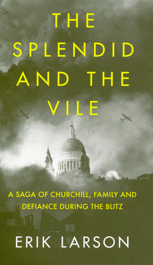 The splendid and the vile : a saga of Churchill, family and defiance during the blitz
