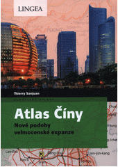 Atlas Číny : nové podoby velmocenské expanze  (odkaz v elektronickém katalogu)