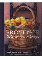 Provence : škola provensálské kuchyně : tajemství surovin a receptů jižní Francie  (odkaz v elektronickém katalogu)