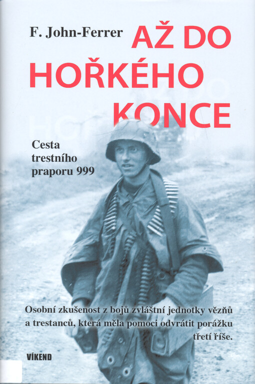 Až do hořkého konce : cesta trestního praporu 999