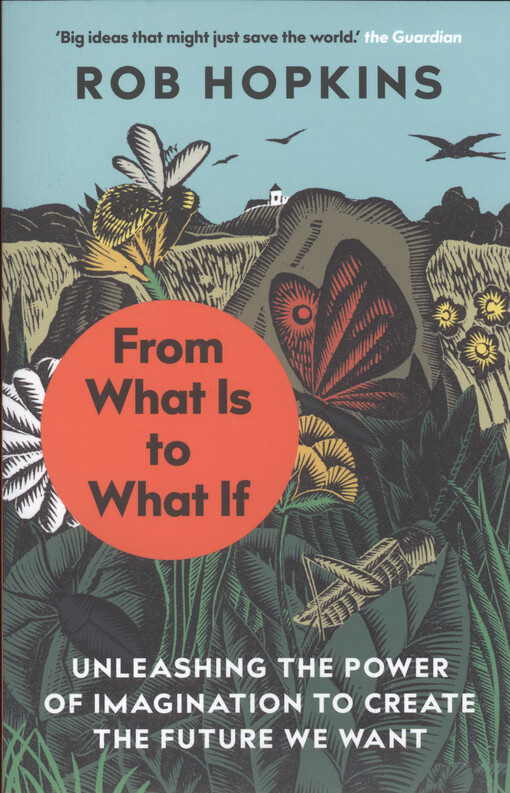 From what is to what if : unleashing the power of imagination to create the future we want
