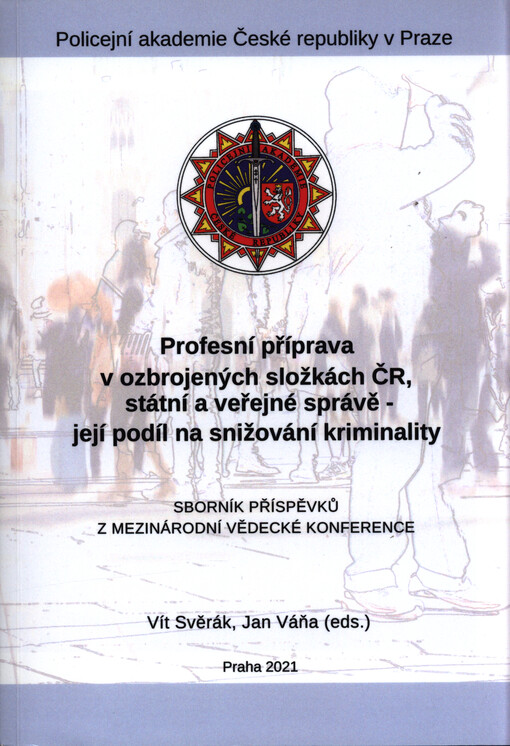 Profesní příprava v ozbrojených složkách ČR, státní a veřejné správě - její podíl na snižování kriminality : sborník příspěvků z mezinárodní vědecké konference Profesní příprava v ozbrojených složkách ČR, státní a veřejné správě - její podíl na snižování 