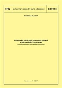 Připojování odběrných plynových zařízení a jejich uvádění do provozu = Connecting of installation pipework and its commissioning : TPG G 800 03 : technická pravidla schválena dne 17.10.2007