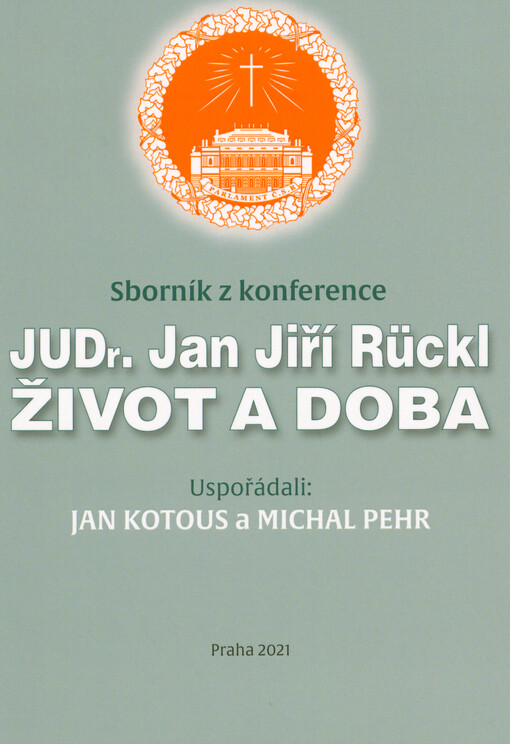 JUDr. Jan Jiří Rückl, život a doba : sborník z konference