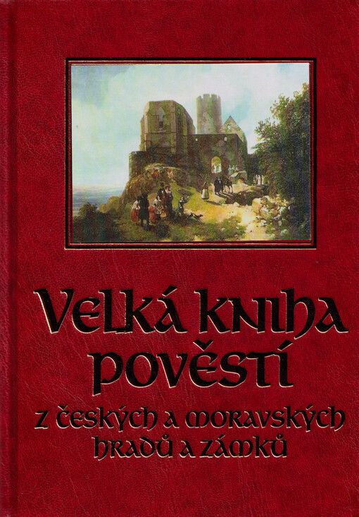Velká kniha pověstí z českých a moravských hradů a zámků