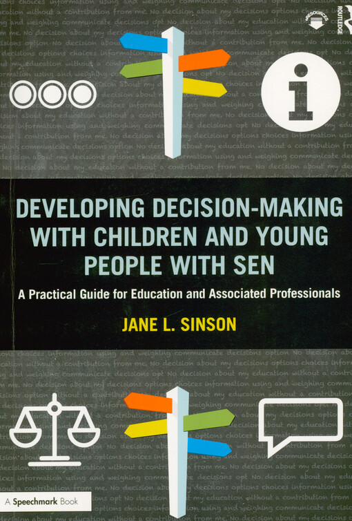 Developing decision-making with childern and young people with SEN : a practical guide for education and associated professionals