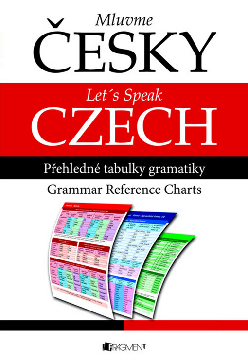Mluvme česky : přehledné tabulky gramatiky = Let's speak Czech : grammar reference charts