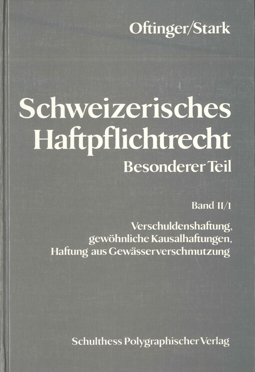 Schweizerisches Haftpflichtrecht. Zweiter Band, Besonderer Teil. Erster Teilband, Verschuldenshaftung, gewöhnliche Kausalhaftungen, Haftung aus Gewässerverschmutzung