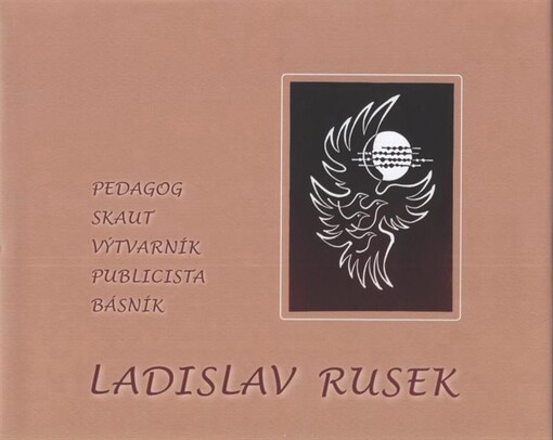 Ladislav Rusek : pedagog, skaut, výtvarník, publicista, básník, Vyd. 1.