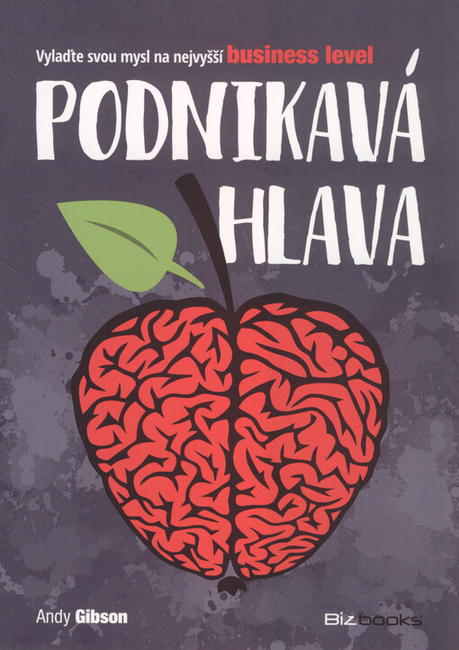 Podnikavá hlava : vylaďte svou mysl na nejvyšší business level