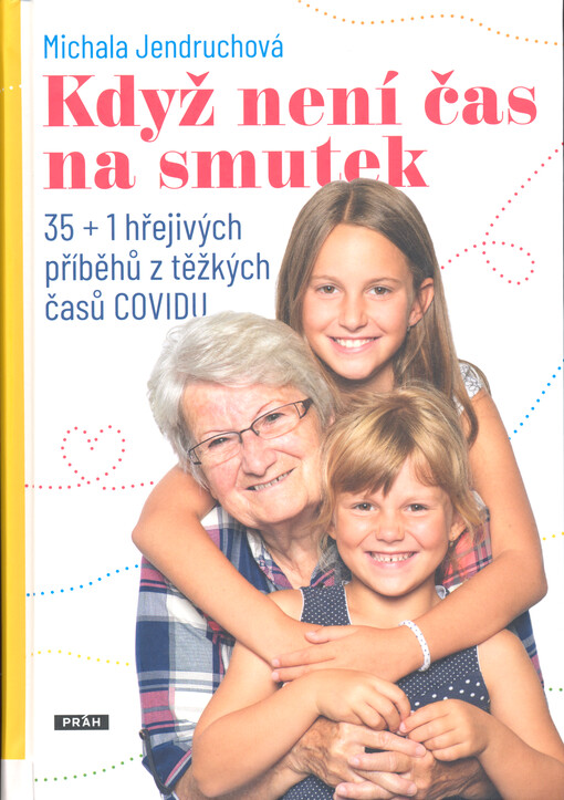 Když není čas na smutek : 35 + 1 hřejivých příběhů z těžkých časů COVIDU