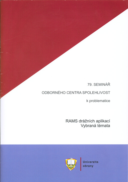 RAMS drážních aplikací - vybraná témata : materiály ze 79. semináře Odborného centra Spolehlivost konaného dne 14.9.2021 na Univerzitě obrany v Brně