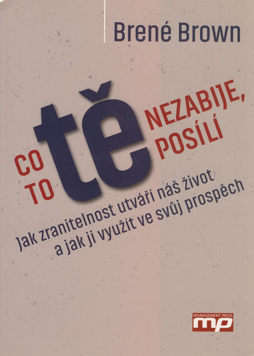 Co tě nezabije, to tě posílí : jak zranitelnost utváří náš život a jak ji využít ve svůj prospěch