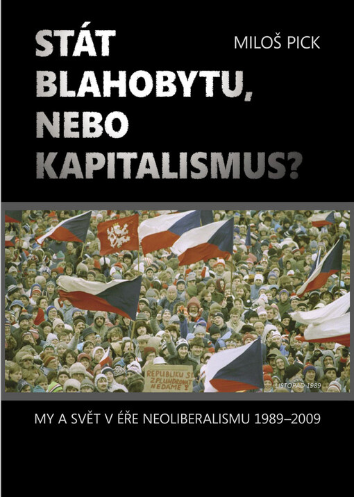 Stát blahobytu, nebo kapitalismus? : my a svět v éře neoliberalismu 1989-2011 : (vybrané články autora)