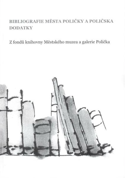 Bibliografie města Poličky a Poličska - dodatky : (z fondů knihovny Městského muzea a galerie Polička)