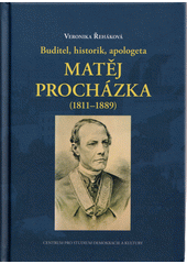 Buditel, historik, apologeta Matěj Procházka (1811-1889)  (odkaz v elektronickém katalogu)