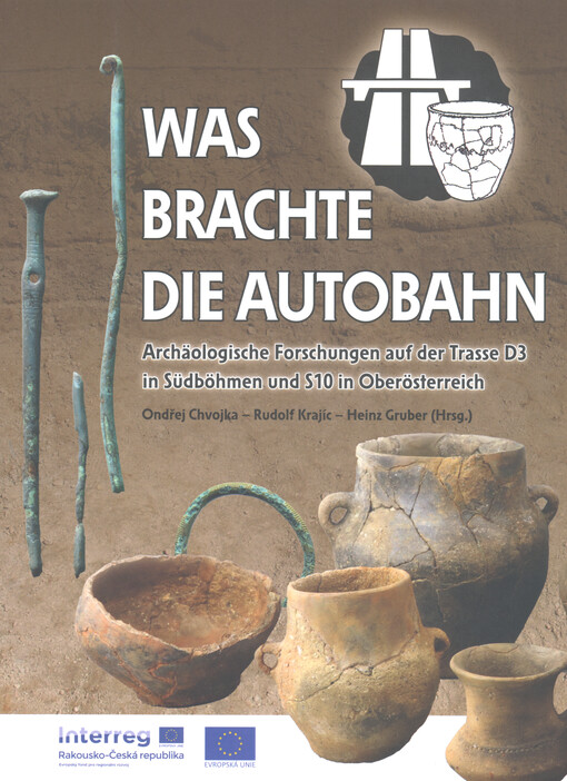 Was brachte die Autobahn : archäologische Forschungen auf der Trasse D3 in Südböhmen und S10 in Oberösterreich
