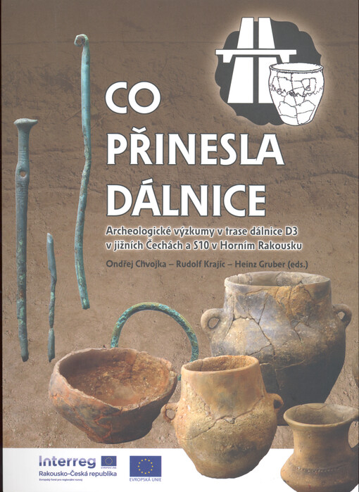 Co přinesla dálnice : archeologické výzkumy v trase dálnice D3 v jižních Čechách a S10 v Horním Rakousku