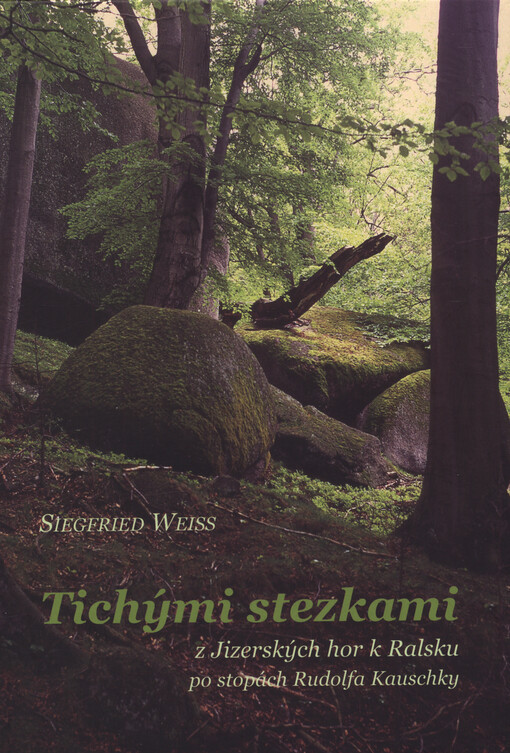 Tichými stezkami : z Jizerských hor k Ralsku po stopách Rudolfa Kauschky