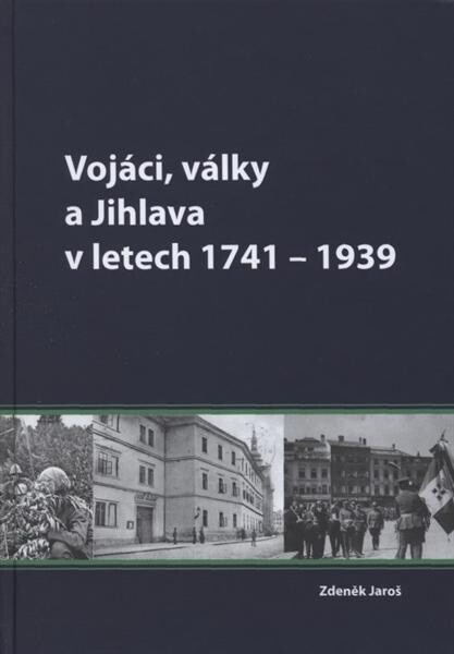 Vojáci, války a Jihlava v letech 1741-1939