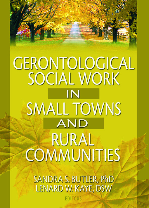 Gerontological Social Work in Small Towns and Rural Communities (Journal of Gerontological Social Work)