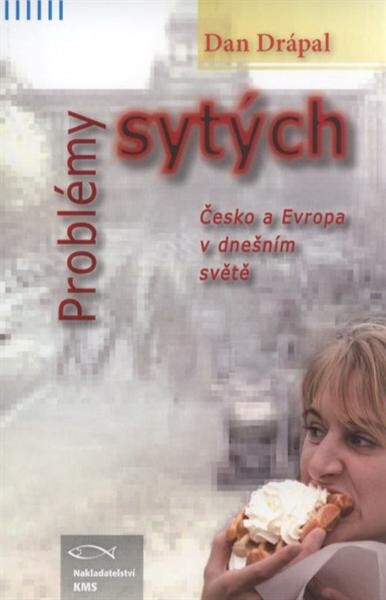 Problémy sytých : Česko a Evropa v dnešním světě