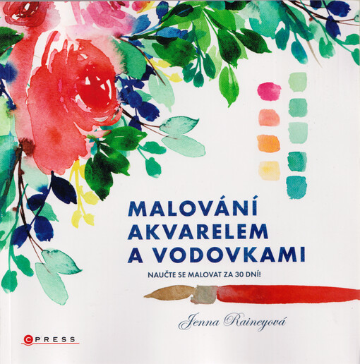 Malování akvarelem a vodovkami : naučte se malovat za 30 dní!