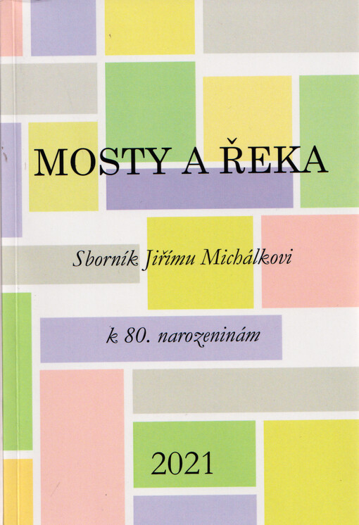 Mosty a řeka : sborník Jiřímu Michálkovi k 80. narozeninám