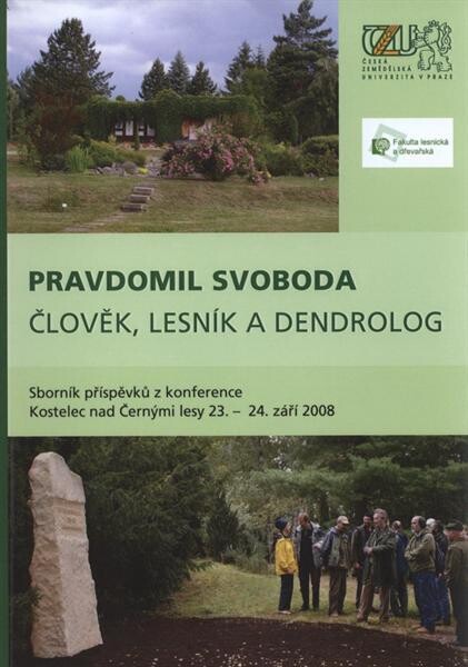 Pravdomil Svoboda - člověk, lesník a dendrolog : sborník příspěvků z konference : Kostelec nad Černými lesy, 23.-24. září 2008