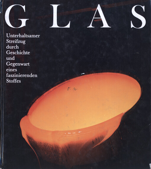 Glas : Unterhaltsamer Streifzug durch Geschichte und Gegenwart eines faszinierende Stoffes