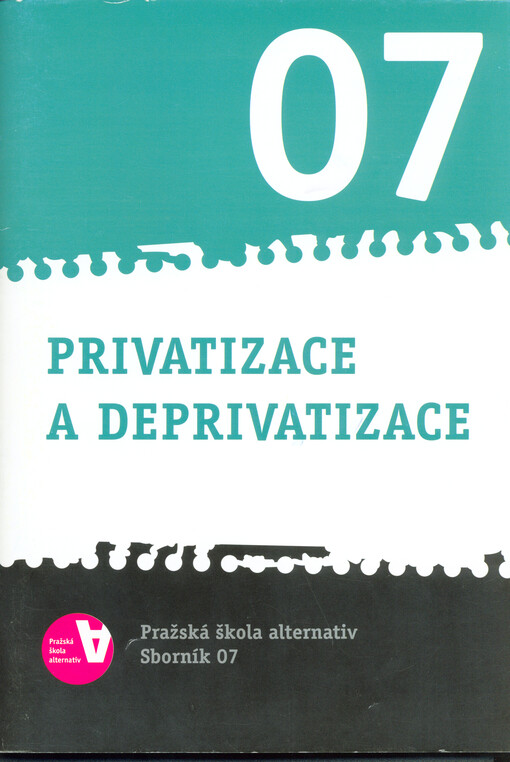 Privatizace a deprivatizace : Pražská škola alternativ - sborník 07