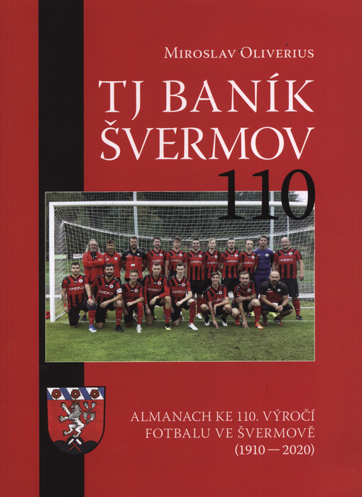 TJ Baník Švermov 110: almanach ke 110. výročí fotbalu ve Švermově (1910-2020)