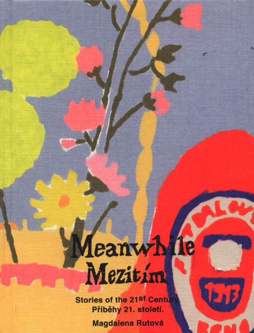 Meanwhile : stories of the 21st century = Mezitím : příběhy 21. století