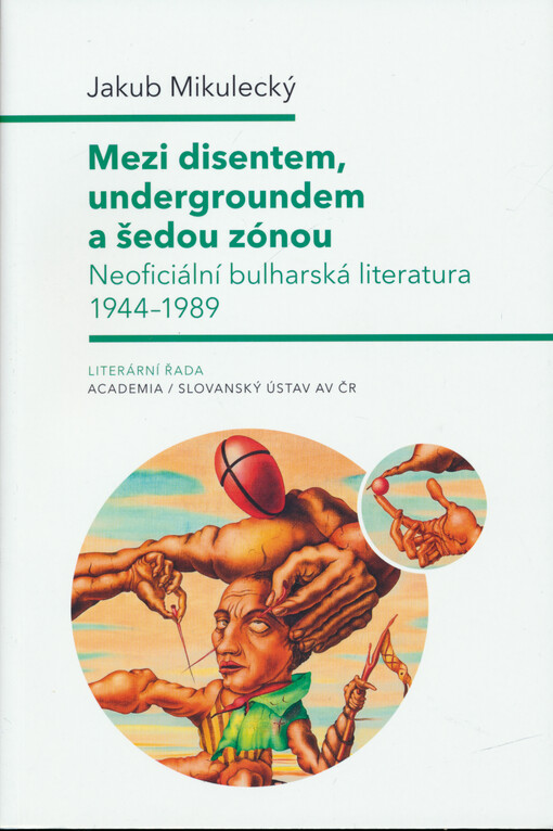 Mezi disentem, undergroundem a šedou zónou : neoficiální bulharská literatura 1944-1989
