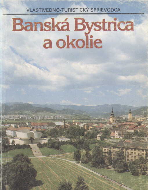 Bánská Bystrica a okolie : vlastivedno-turistický sprievodca